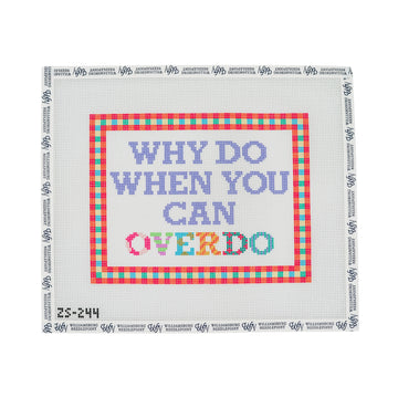 Why Do When You Can Overdo