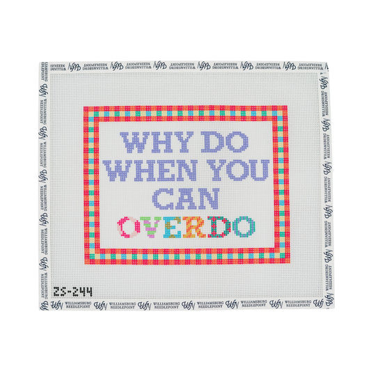 Why Do When You Can Overdo