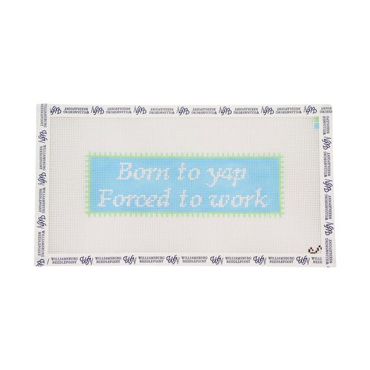 Born To Yap, Forced To Work